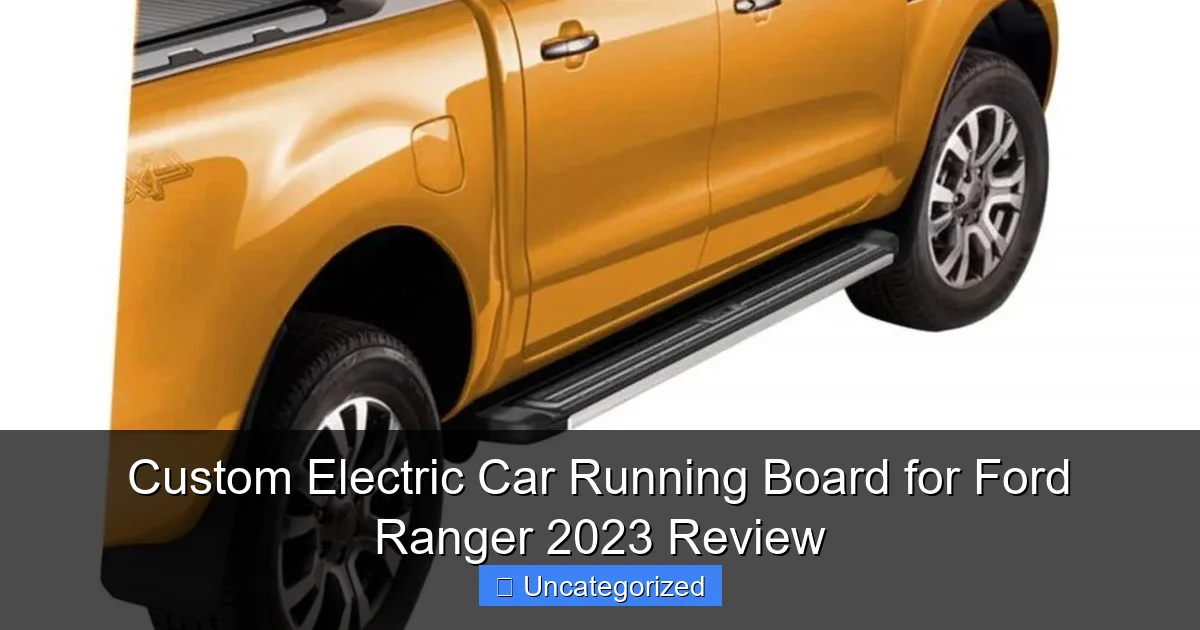 Custom Electric Car Running Board for Ford Ranger 2023 Review