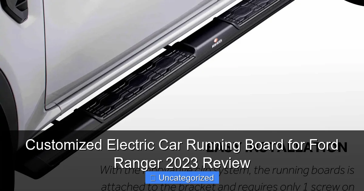 Customized Electric Car Running Board for Ford Ranger 2023 Review