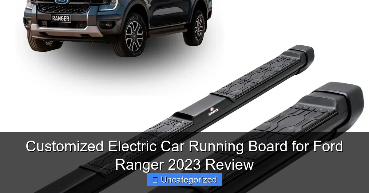 Customized Electric Car Running Board for Ford Ranger 2023 Review