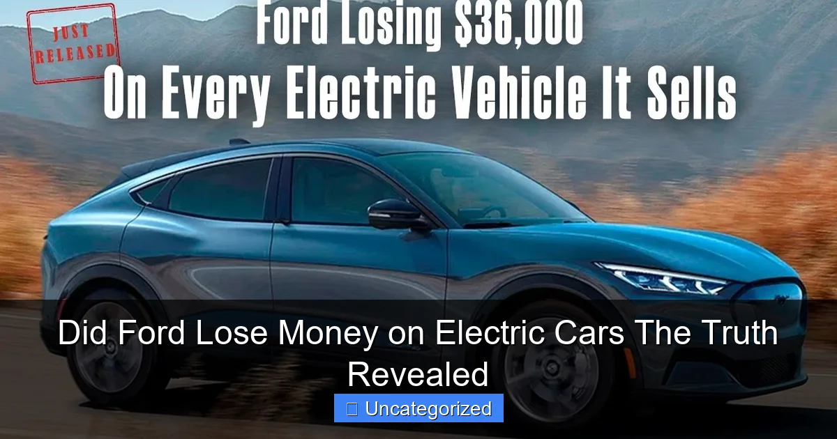 Did Ford Lose Money on Electric Cars The Truth Revealed