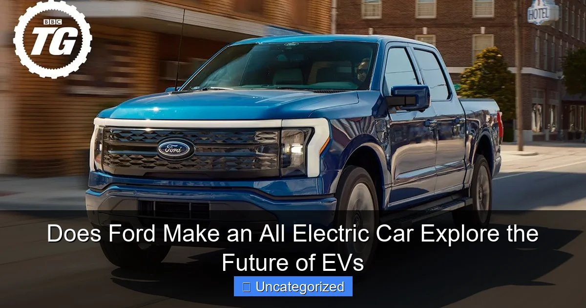 Does Ford Make an All Electric Car Explore the Future of EVs