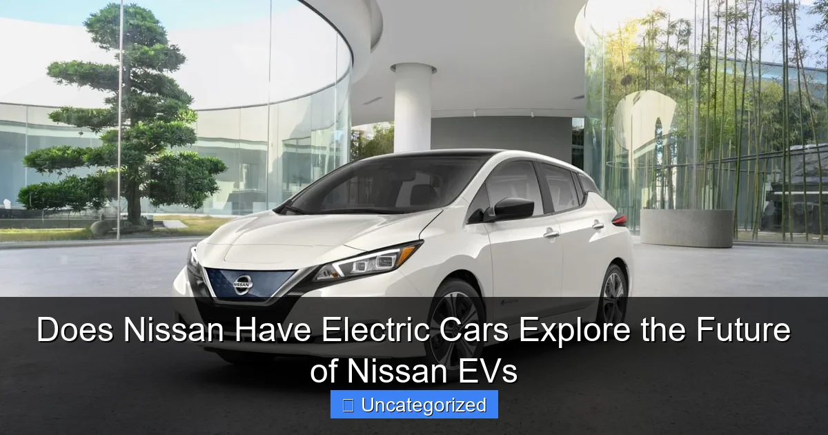 Does Nissan Have Electric Cars Explore the Future of Nissan EVs