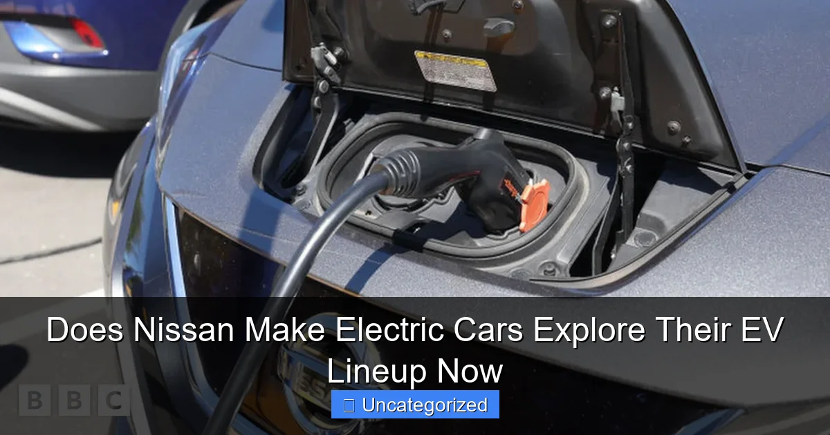 Does Nissan Make Electric Cars Explore Their EV Lineup Now