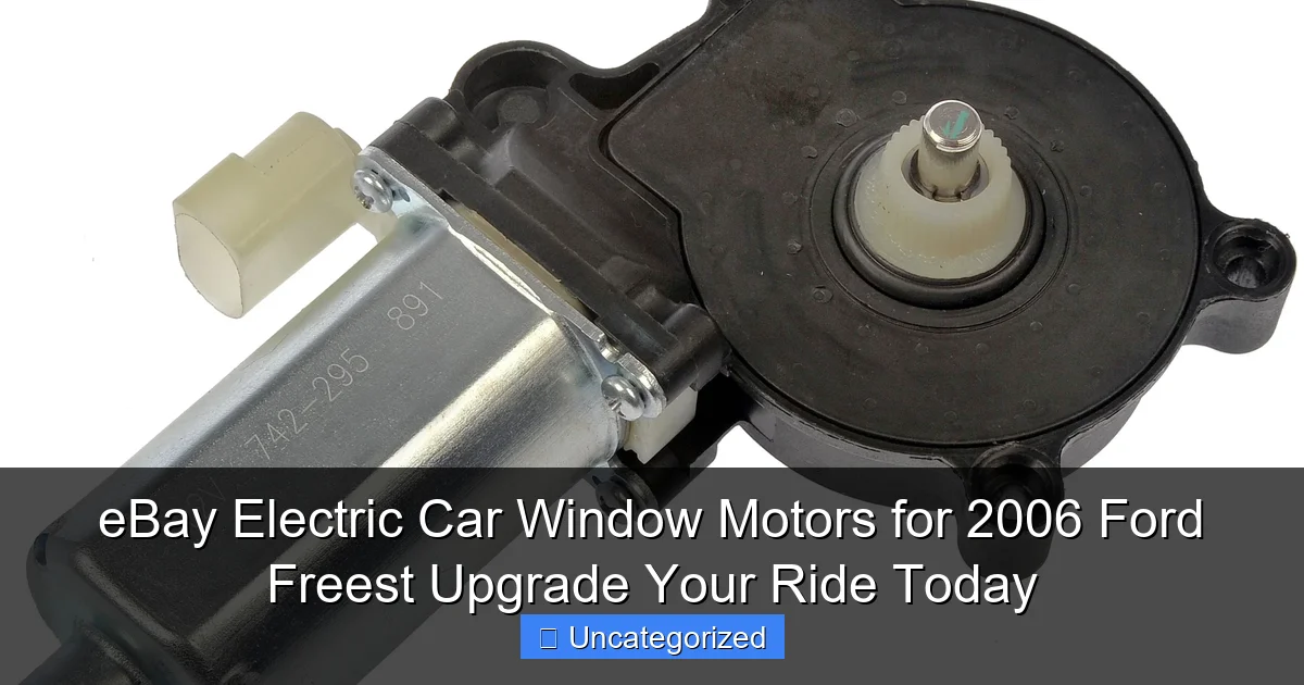 eBay Electric Car Window Motors for 2006 Ford Freest Upgrade Your Ride Today