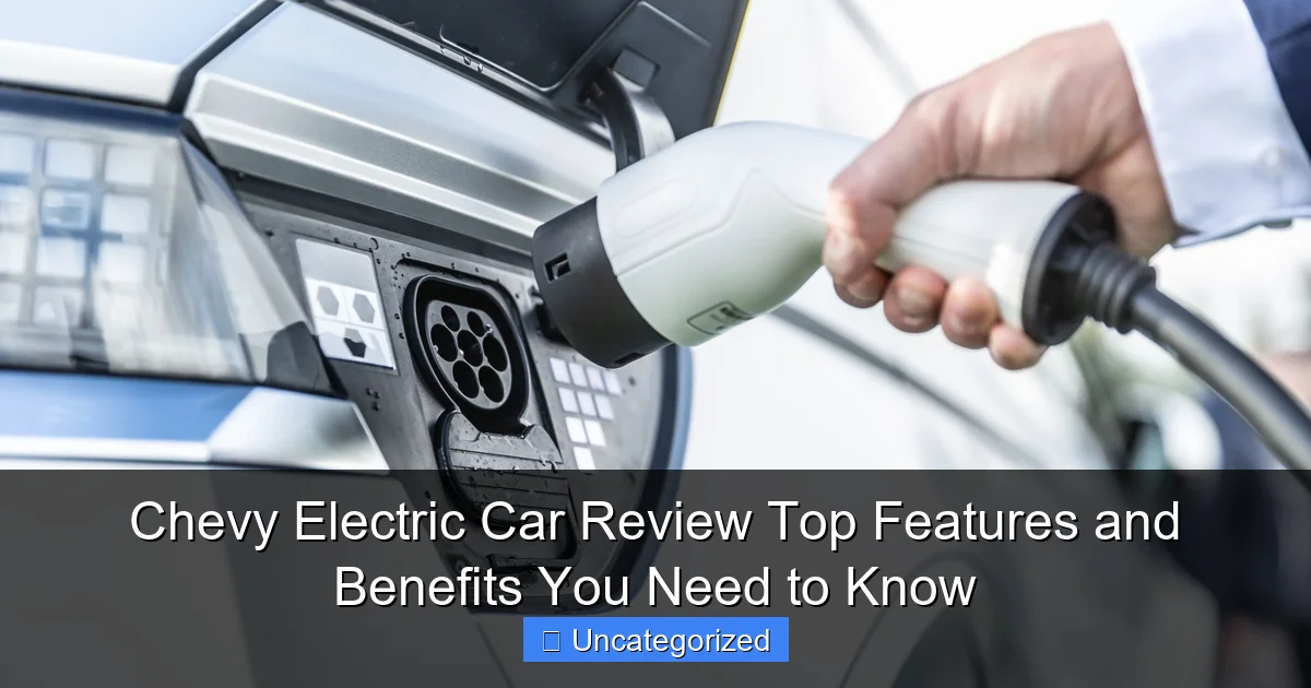 Chevy Electric Car Review Top Features and Benefits You Need to Know