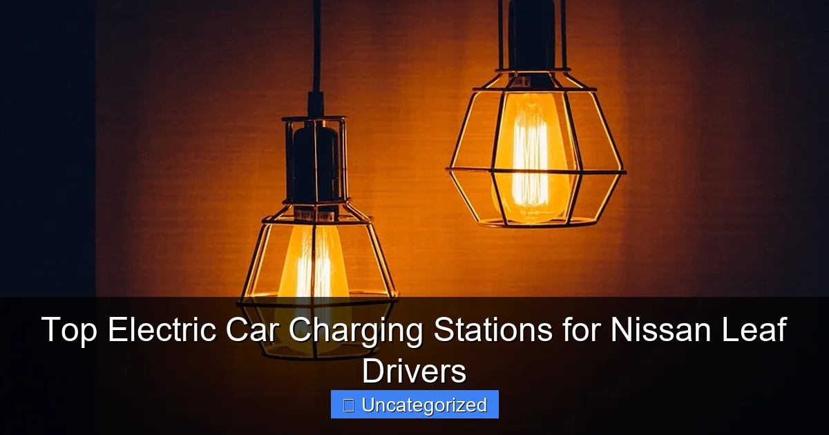 Top Electric Car Charging Stations for Nissan Leaf Drivers