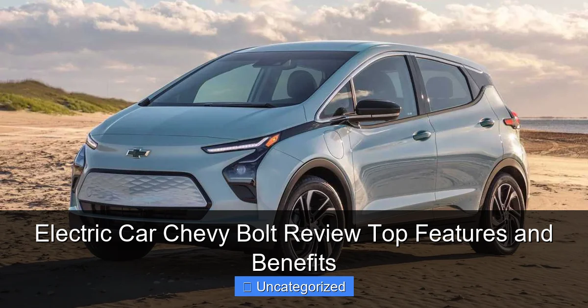 Electric Car Chevy Bolt Review Top Features and Benefits