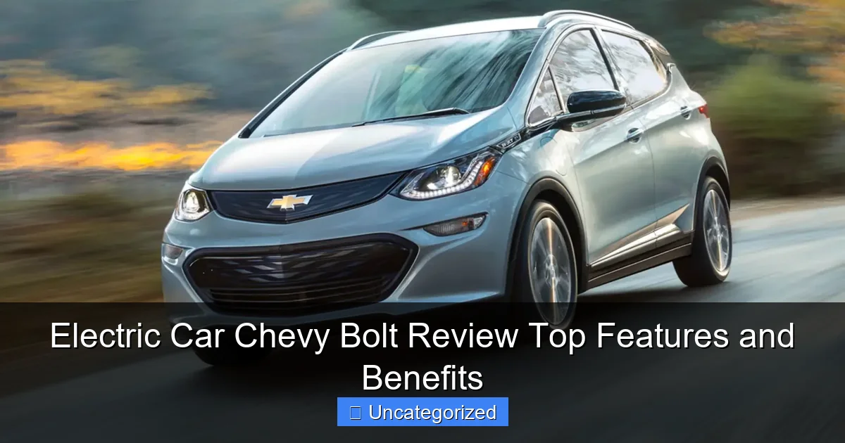 Electric Car Chevy Bolt Review Top Features and Benefits