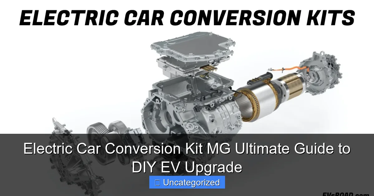 Electric Car Conversion Kit MG Ultimate Guide to DIY EV Upgrade
