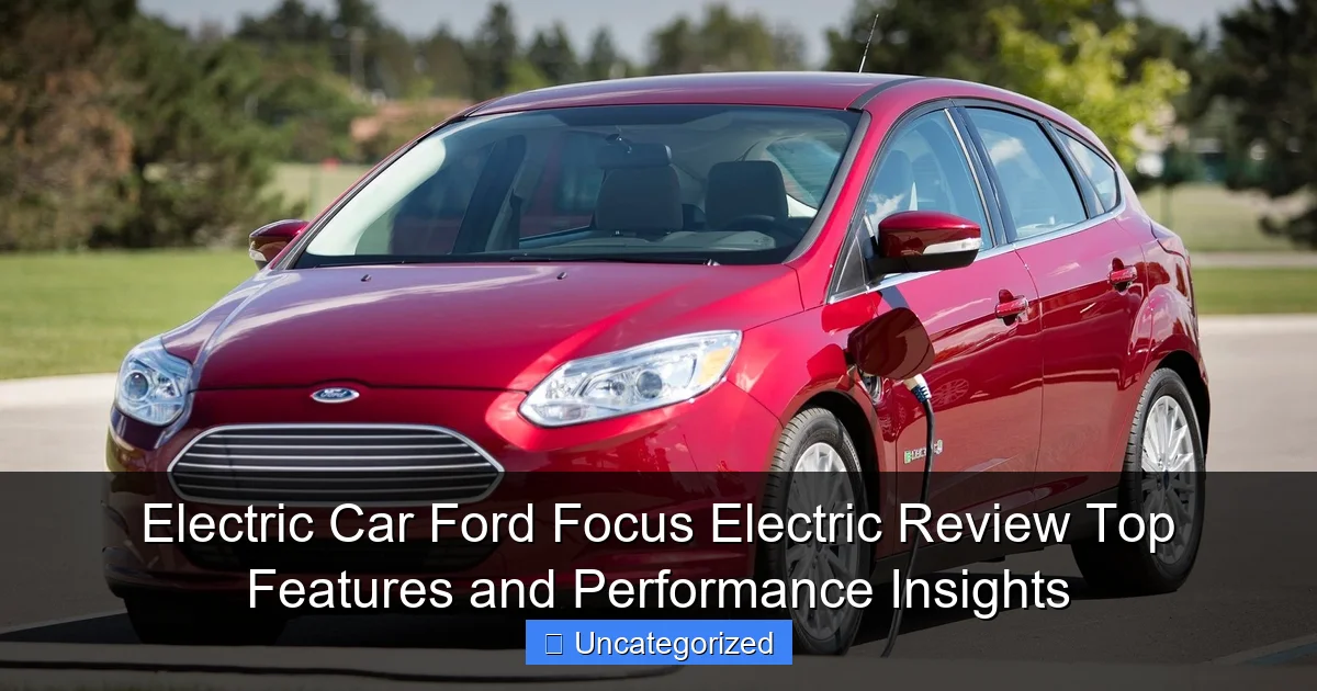 Electric Car Ford Focus Electric Review Top Features and Performance Insights