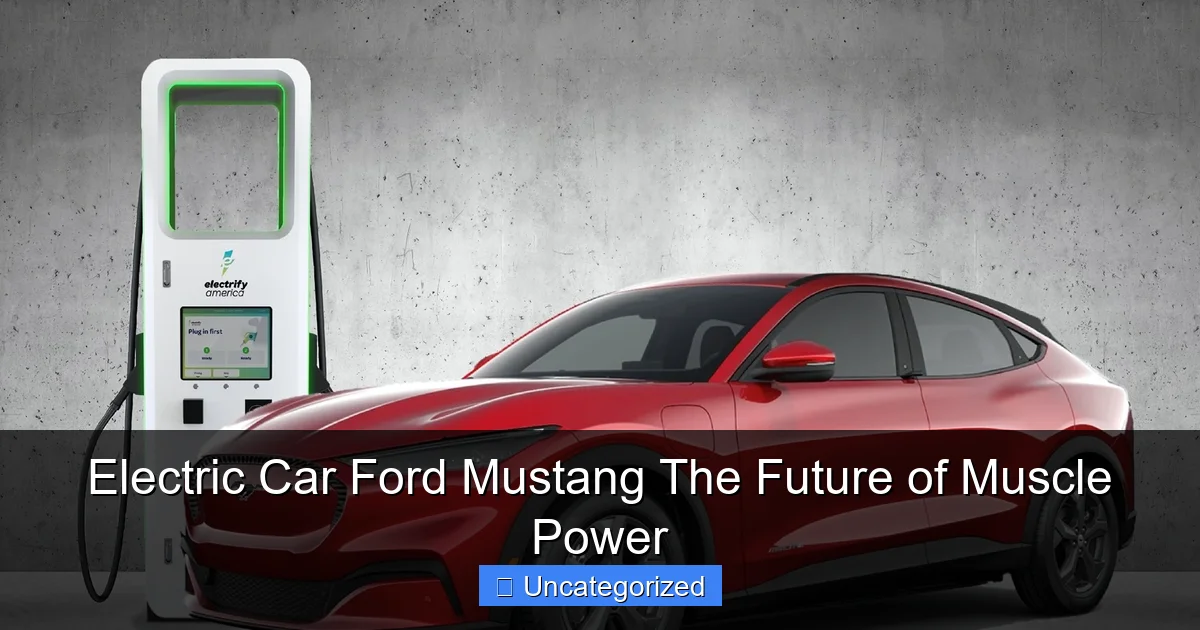 Electric Car Ford Mustang The Future of Muscle Power