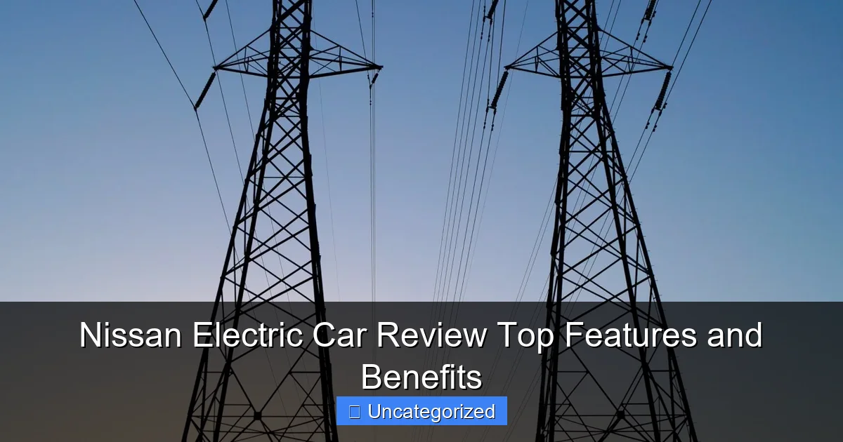 Nissan Electric Car Review Top Features and Benefits