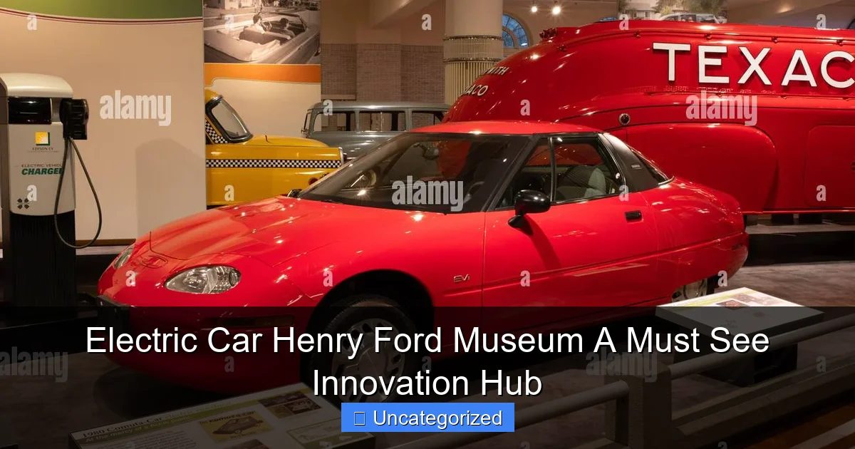 Electric Car Henry Ford Museum A Must See Innovation Hub