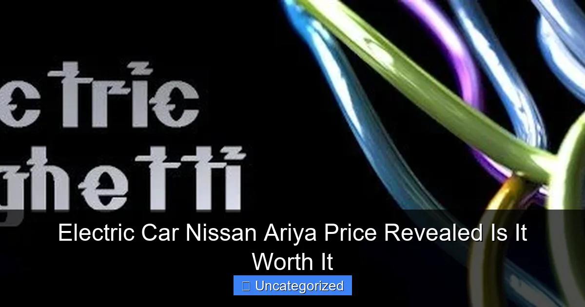 Electric Car Nissan Ariya Price Revealed Is It Worth It