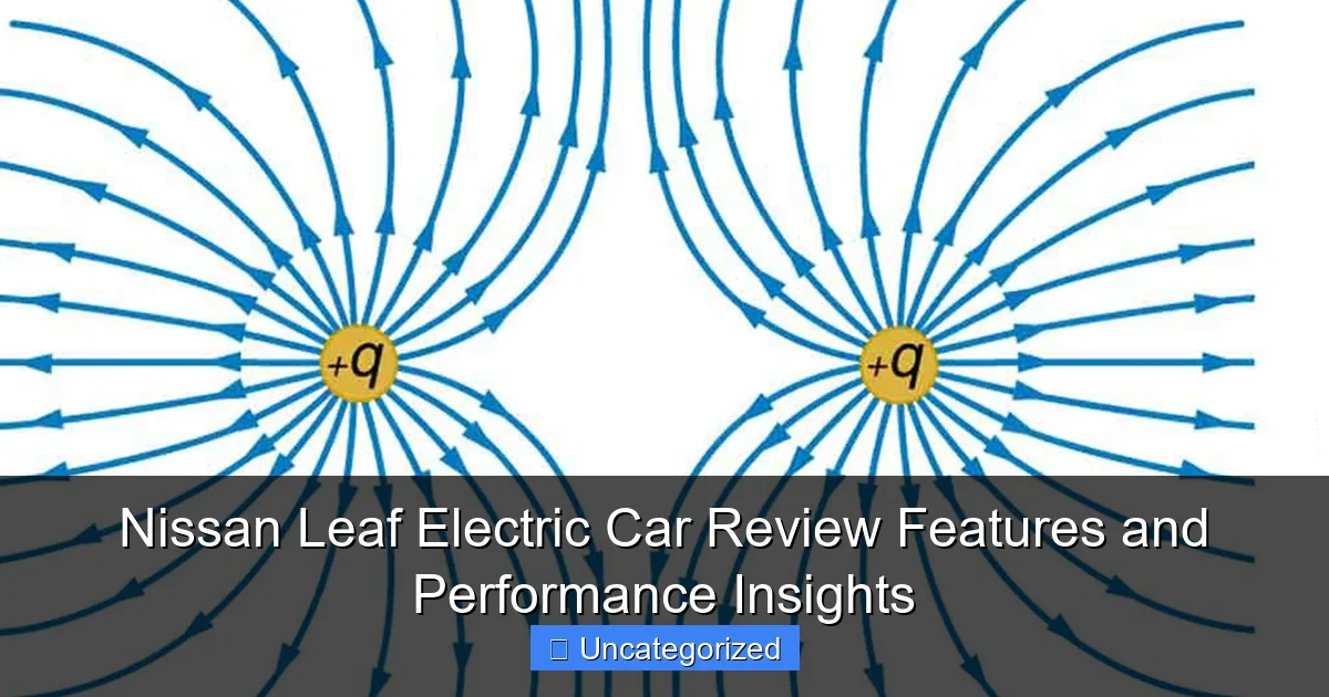 Nissan Leaf Electric Car Review Features and Performance Insights