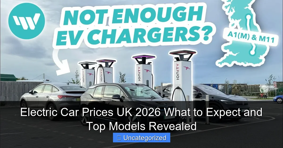 Electric Car Prices UK 2026 What to Expect and Top Models Revealed