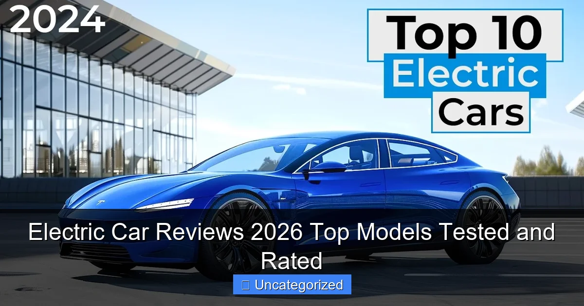 Electric Car Reviews 2026 Top Models Tested and Rated