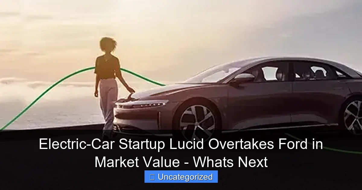 Electric-Car Startup Lucid Overtakes Ford in Market Value - Whats Next