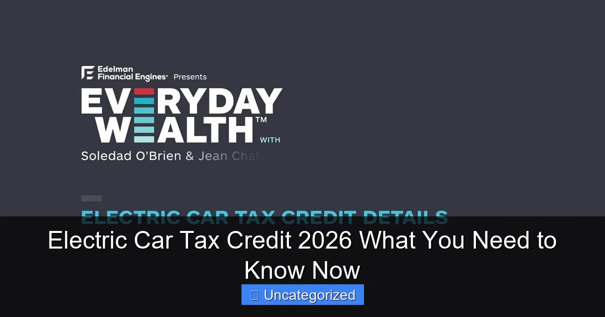 Electric Car Tax Credit 2026 What You Need to Know Now