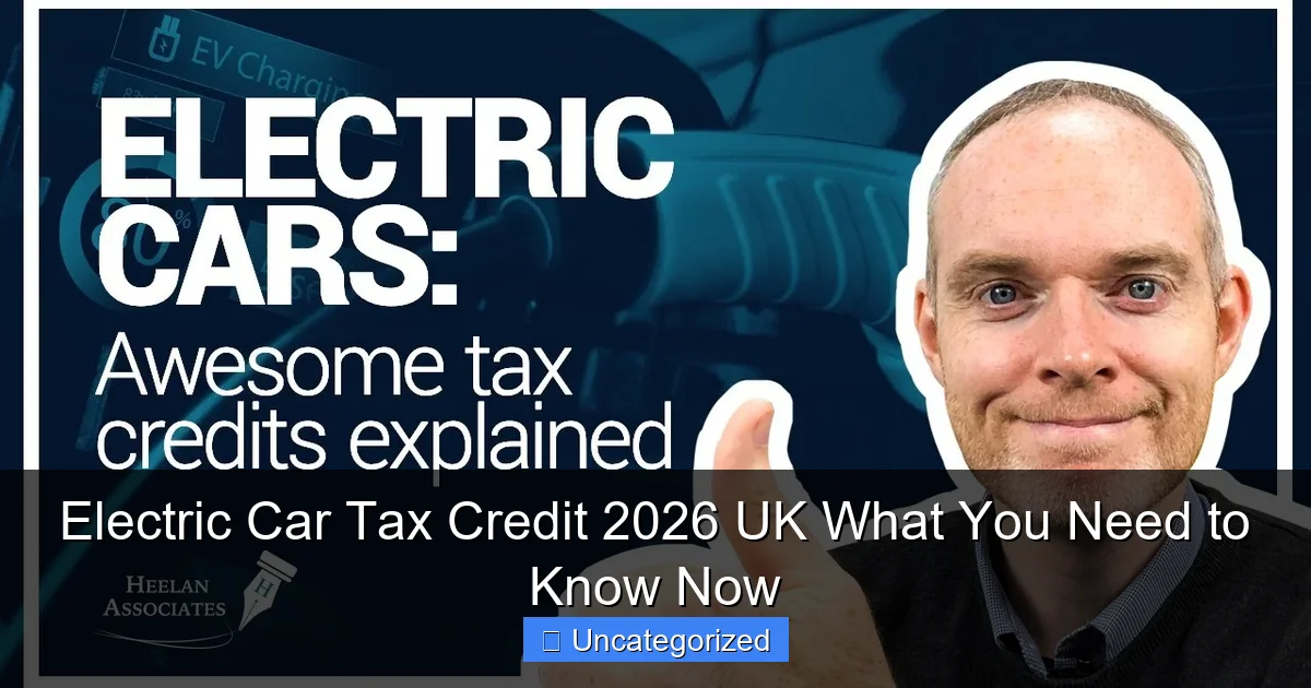Electric Car Tax Credit 2026 UK What You Need to Know Now