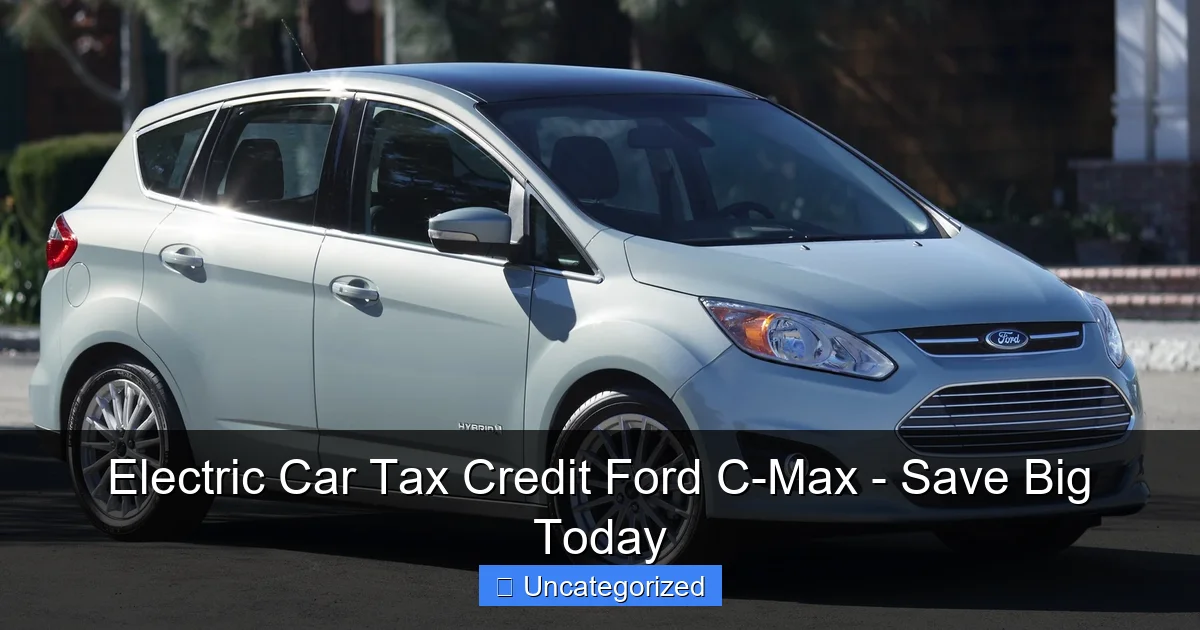 Electric Car Tax Credit Ford C-Max - Save Big Today
