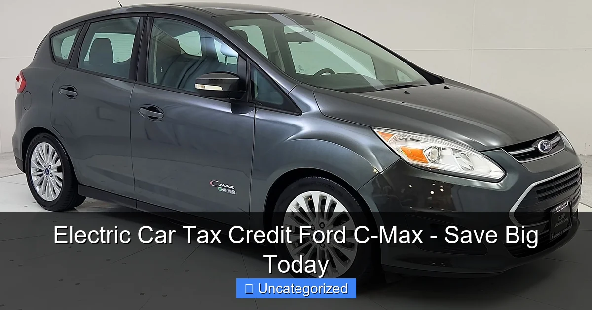 Electric Car Tax Credit Ford C-Max - Save Big Today