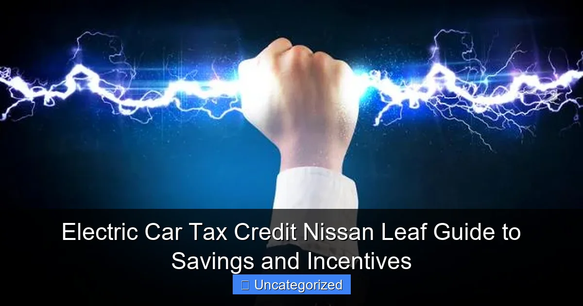 Electric Car Tax Credit Nissan Leaf Guide to Savings and Incentives