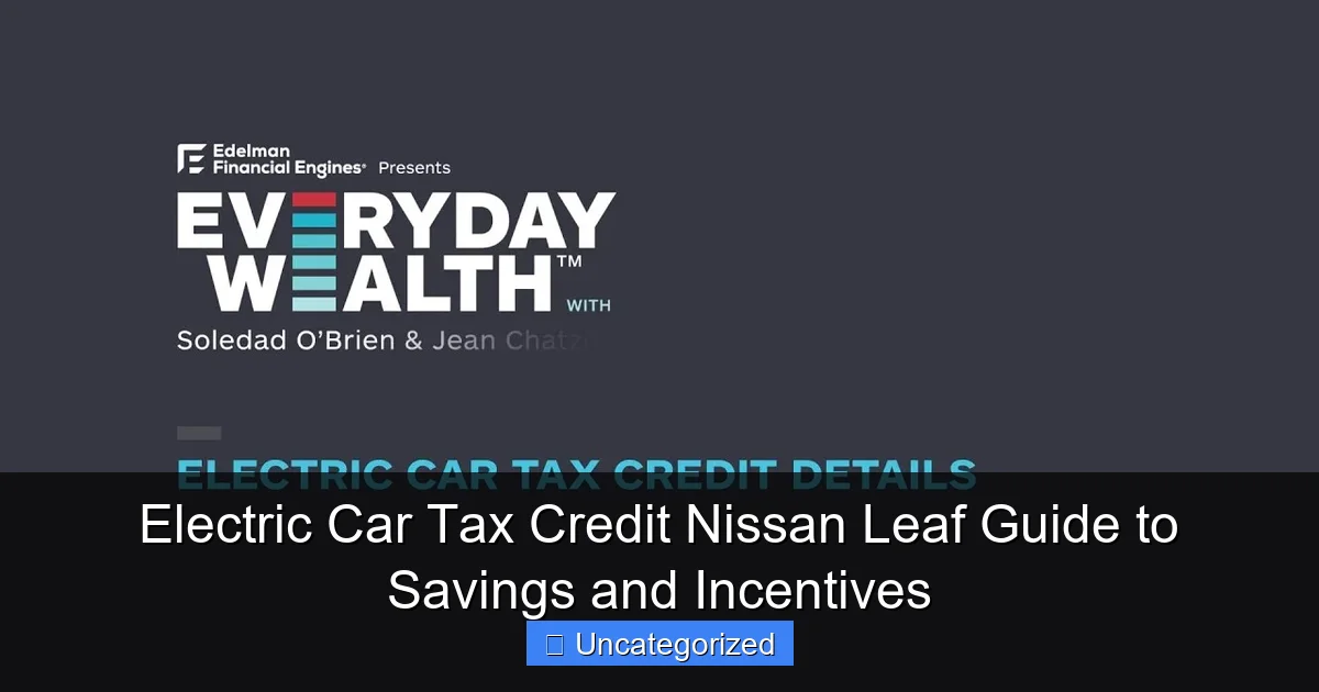 Electric Car Tax Credit Nissan Leaf Guide to Savings and Incentives