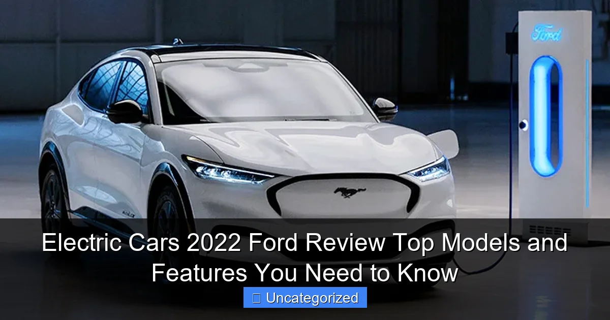 Electric Cars 2022 Ford Review Top Models and Features You Need to Know