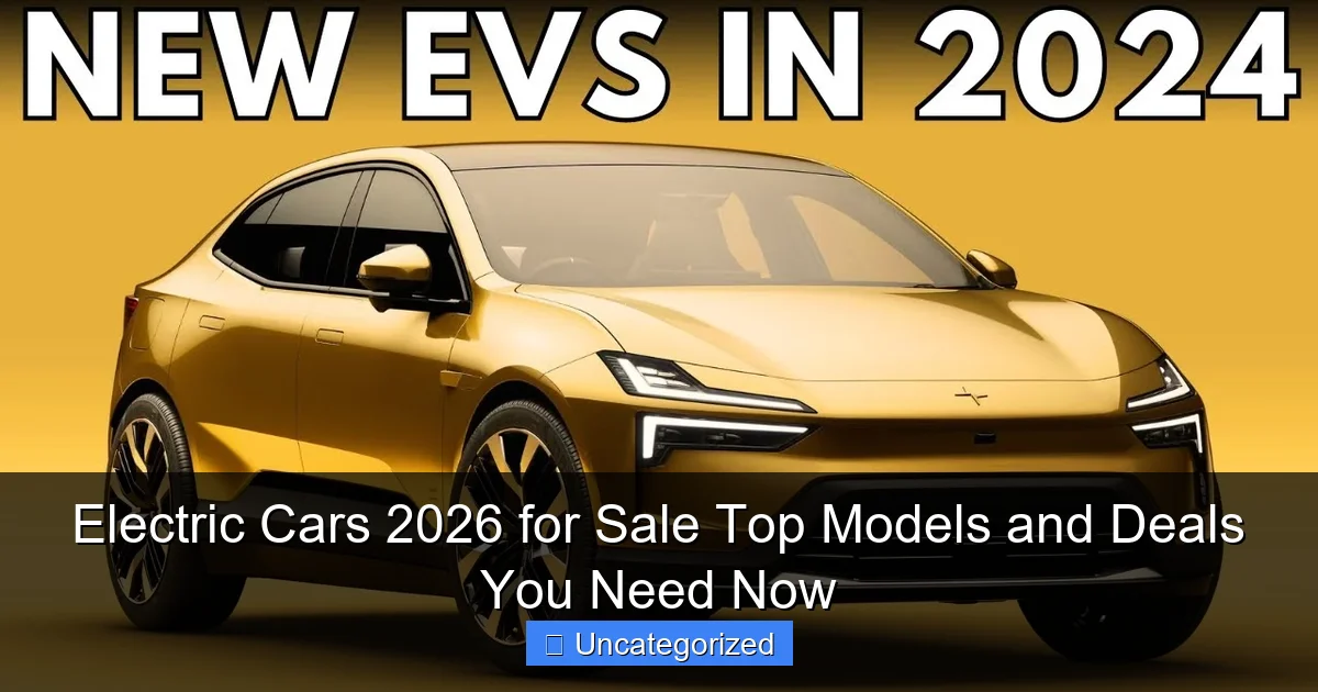 Electric Cars 2026 for Sale Top Models and Deals You Need Now