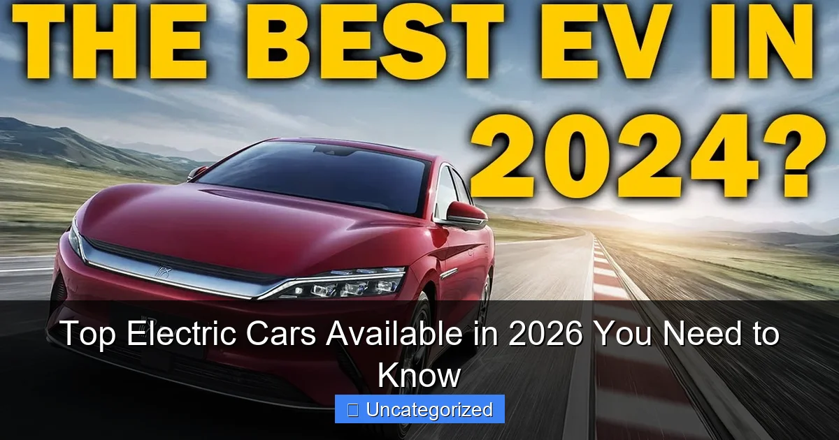 Top Electric Cars Available in 2026 You Need to Know