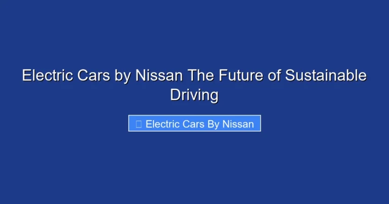 Electric Cars by Nissan The Future of Sustainable Driving