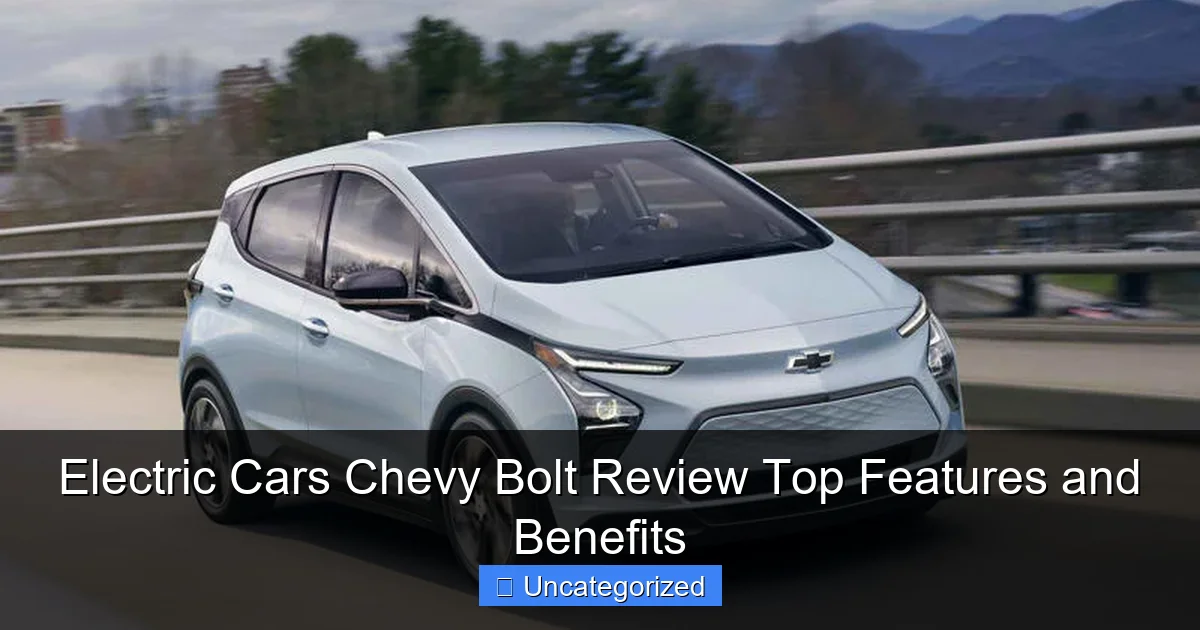Electric Cars Chevy Bolt Review Top Features and Benefits