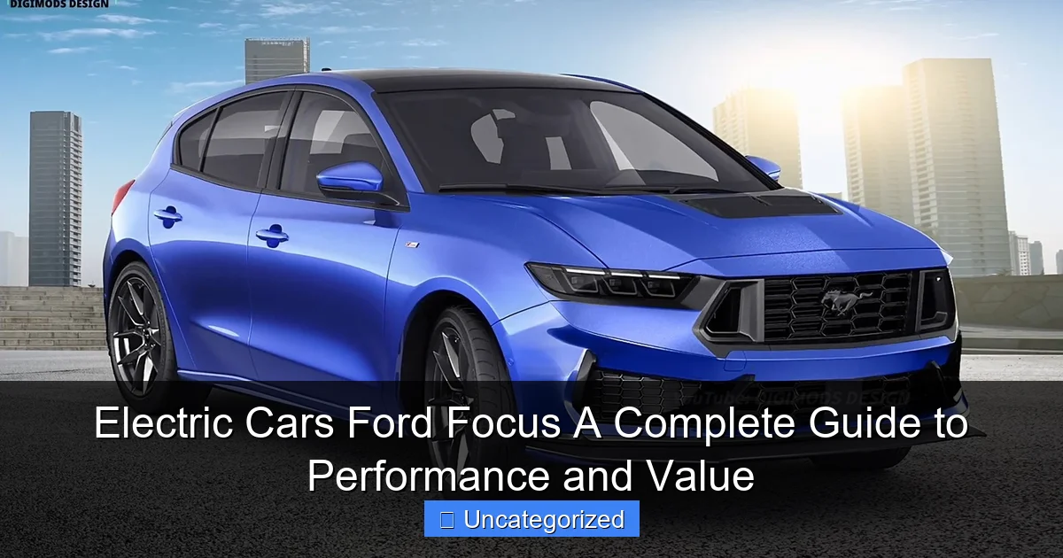 Electric Cars Ford Focus A Complete Guide to Performance and Value