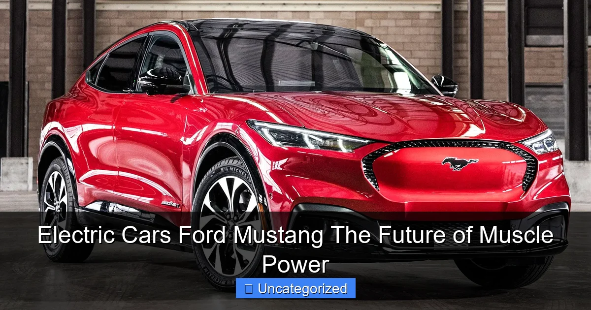 Electric Cars Ford Mustang The Future of Muscle Power