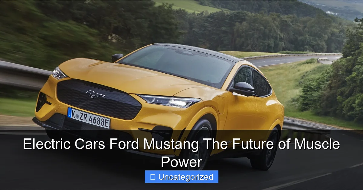 Electric Cars Ford Mustang The Future of Muscle Power