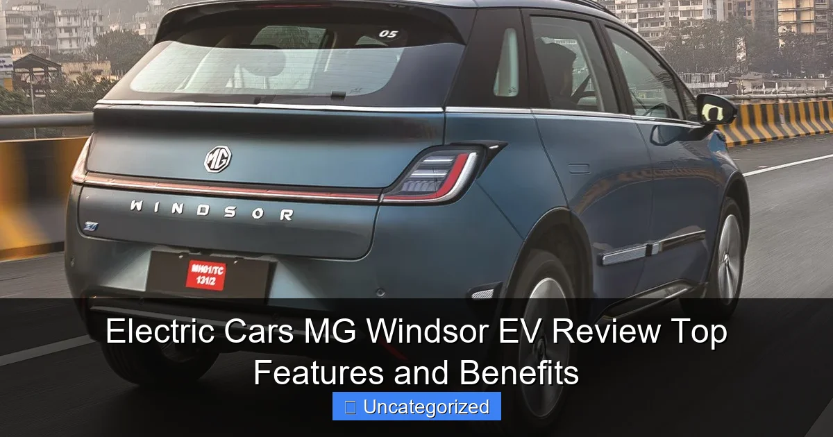 Electric Cars MG Windsor EV Review Top Features and Benefits