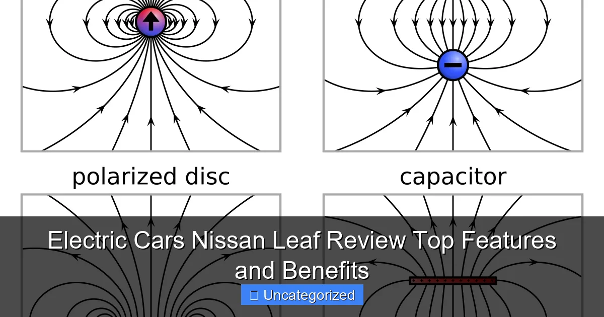 Electric Cars Nissan Leaf Review Top Features and Benefits