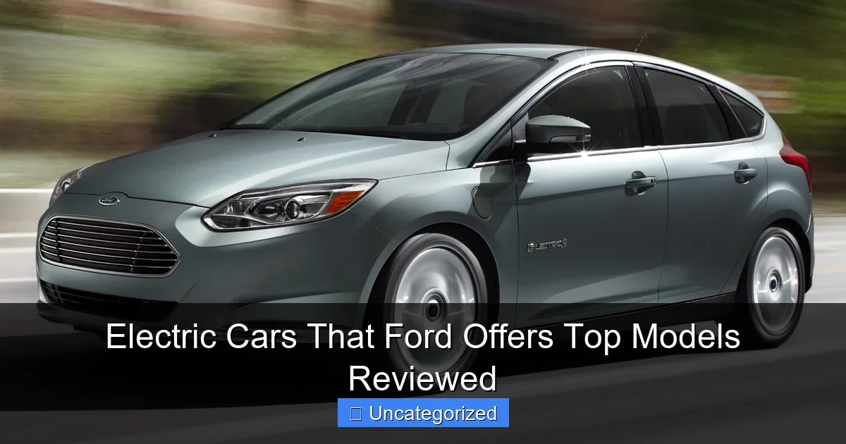 Electric Cars That Ford Offers Top Models Reviewed