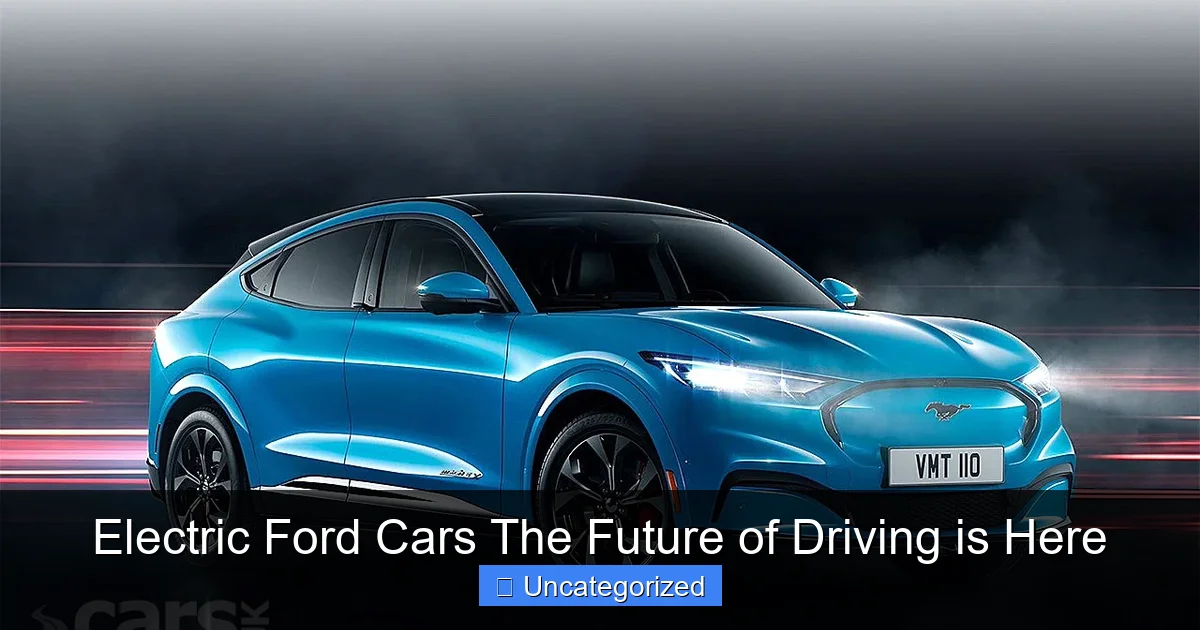 Electric Ford Cars The Future of Driving is Here