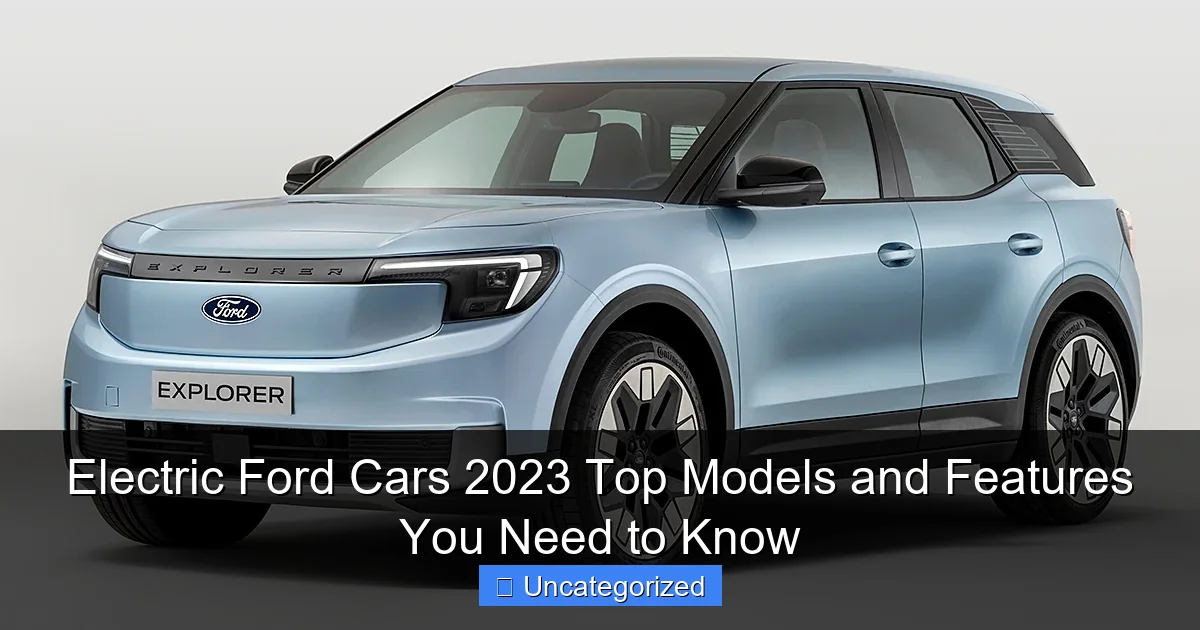 Electric Ford Cars 2023 Top Models and Features You Need to Know