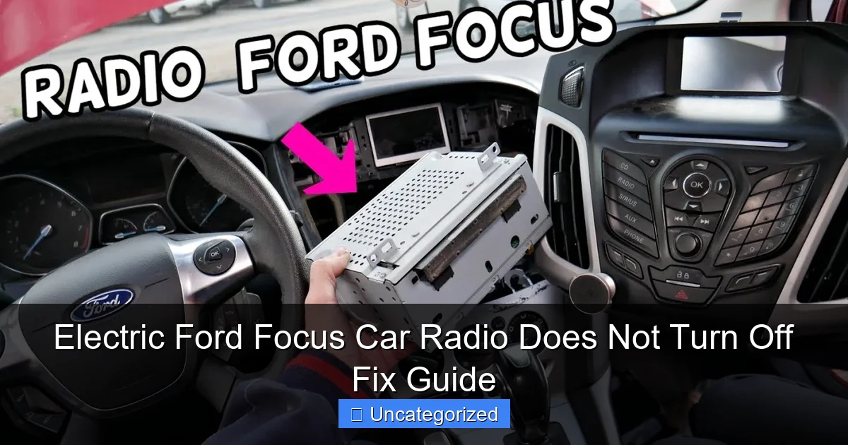 Electric Ford Focus Car Radio Does Not Turn Off Fix Guide