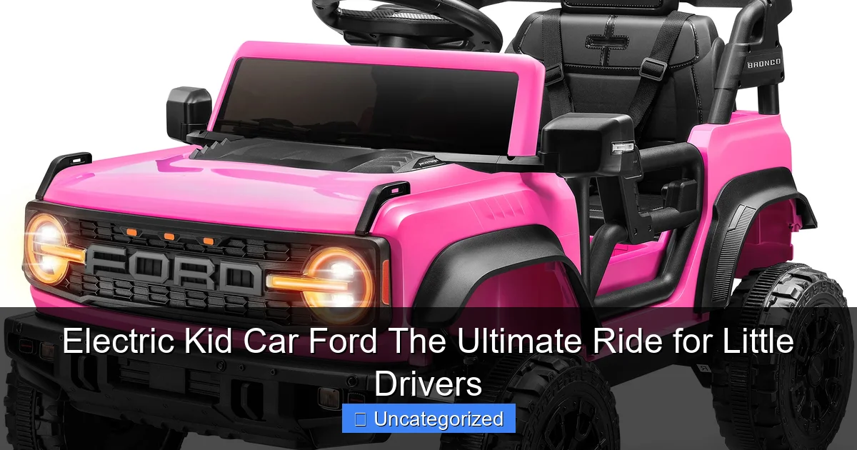 Electric Kid Car Ford The Ultimate Ride for Little Drivers