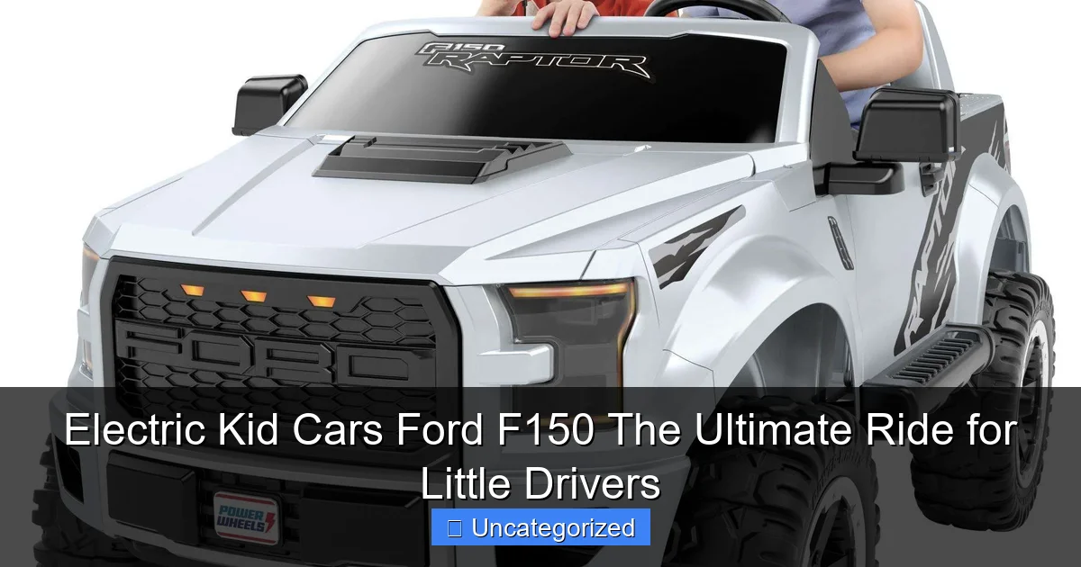 Electric Kid Cars Ford F150 The Ultimate Ride for Little Drivers