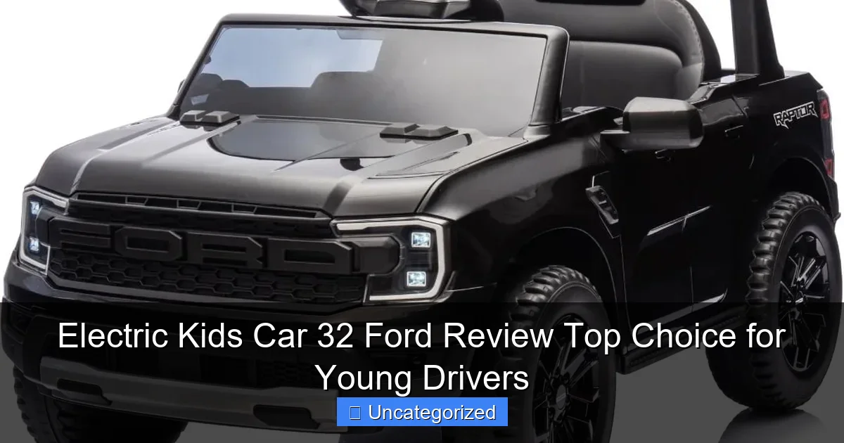 Electric Kids Car 32 Ford Review Top Choice for Young Drivers