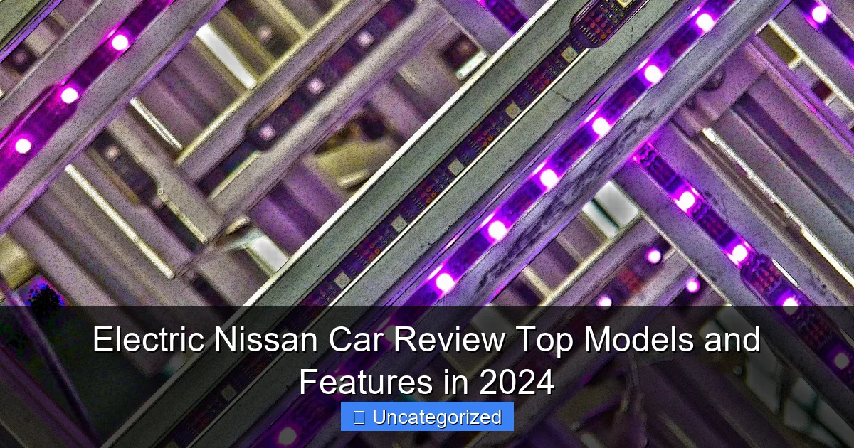 Electric Nissan Car Review Top Models and Features in 2024