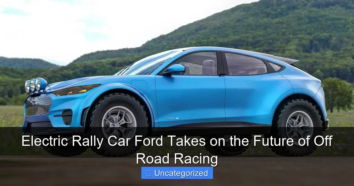 Electric Rally Car Ford Takes on the Future of Off Road Racing