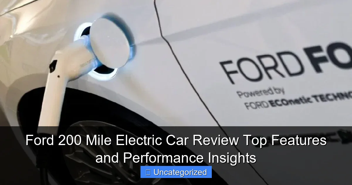Ford 200 Mile Electric Car Review Top Features and Performance Insights