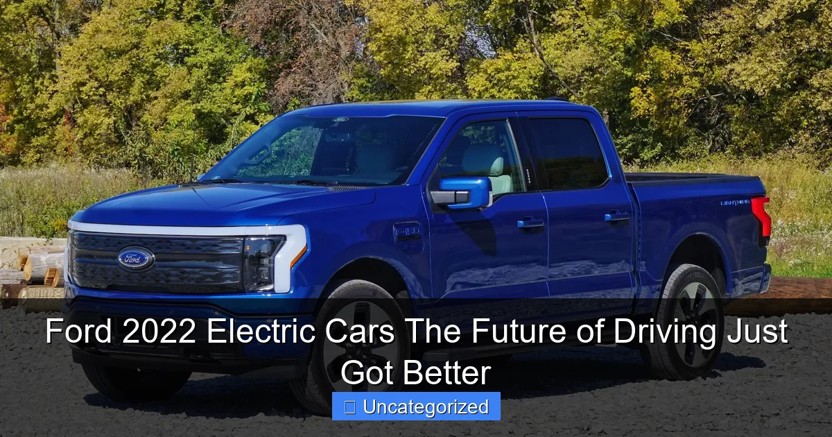 Ford 2022 Electric Cars The Future of Driving Just Got Better