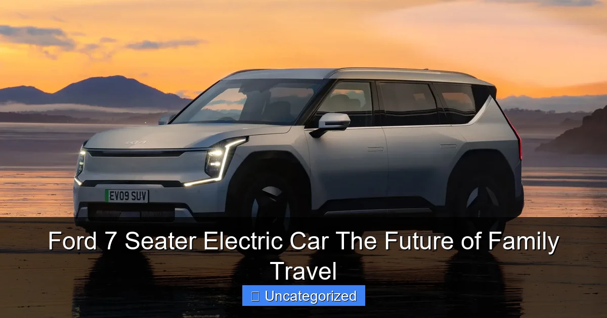 Ford 7 Seater Electric Car The Future of Family Travel